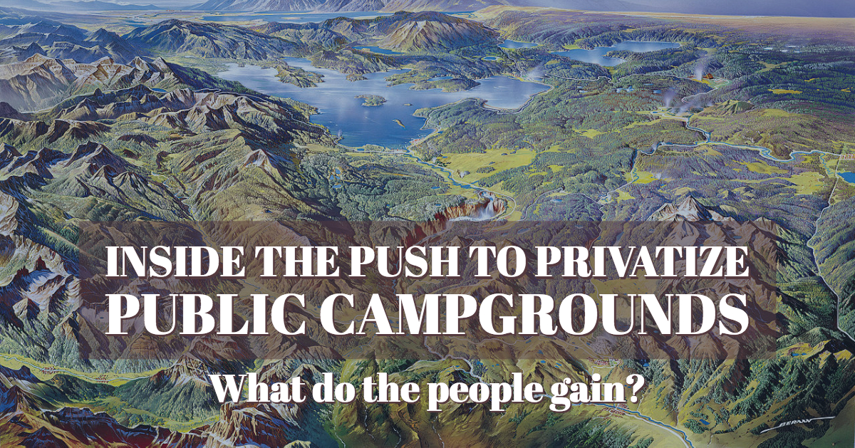 Inside the Push to Privatize Public Campgrounds — What Do the People Gain?