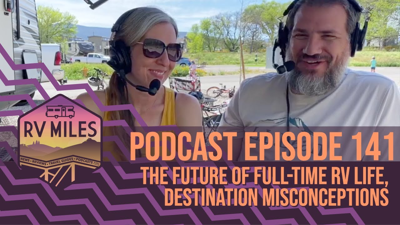 Episode 141 | The Future of Full-time RV Life + Destination Misconceptions