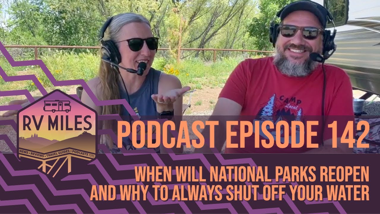 Episode 142 | When Will National Parks Reopen, & Always Shut off Your Water