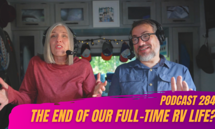 284. Is This the End of Our Full-Time RV Life?
