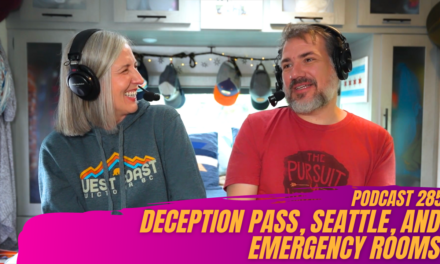 285. RVing Around Deception Pass State Park and Seattle, & Another Emergency Room Visit