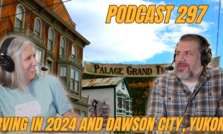 297. RVing in 2024 and The Gold Rush in Dawson CIty, Yukon